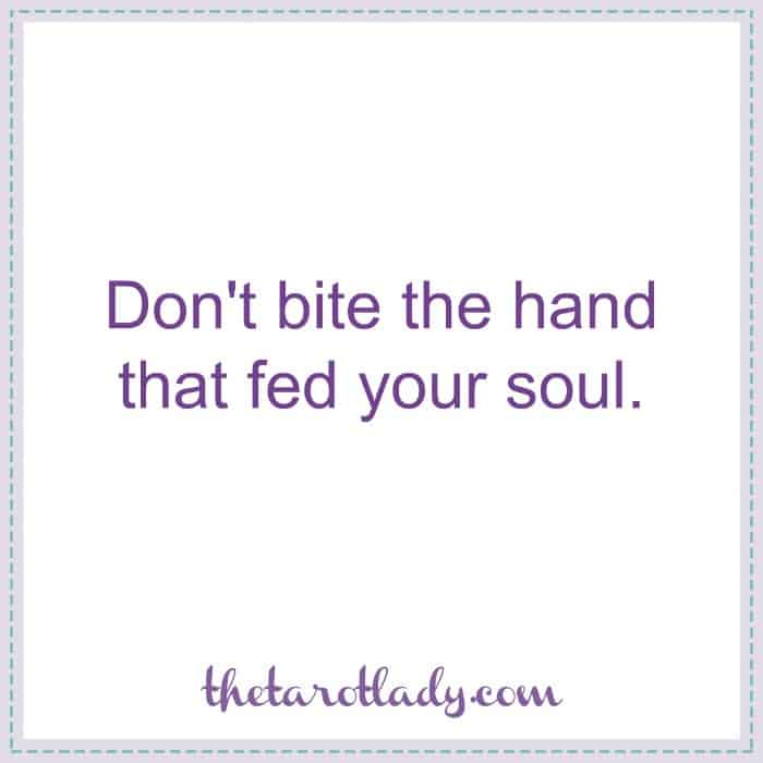 Don't bite the hand that fed your soul. 
