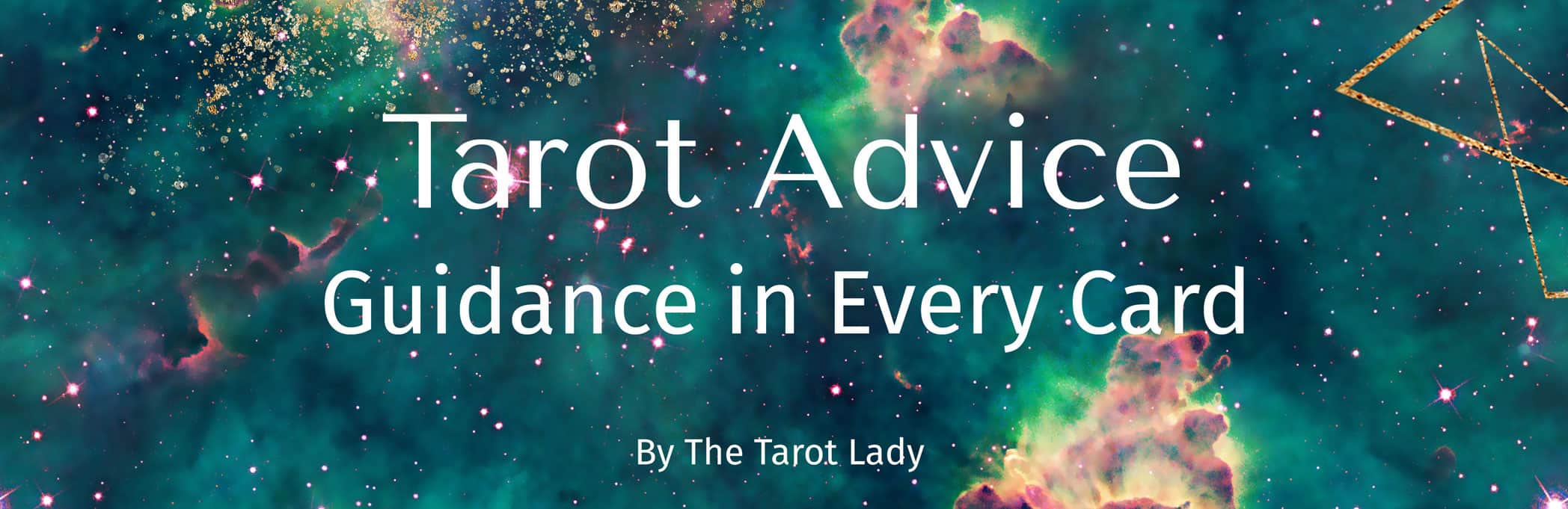 Tarot Advice - Guidance in Every Card. Tarot card meanings for advice. 