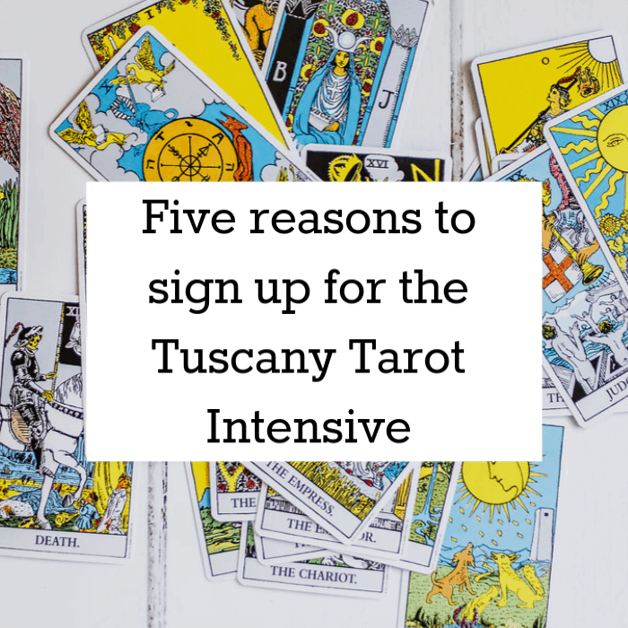Five Reasons to Sign Up for The Tuscany Tarot Intensive...now
