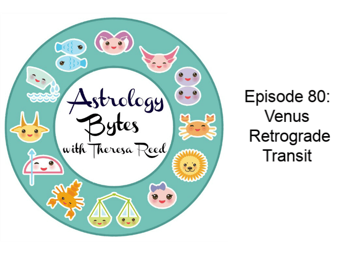 Astrology Bytes - Episode 80: Venus Retrograde Transit