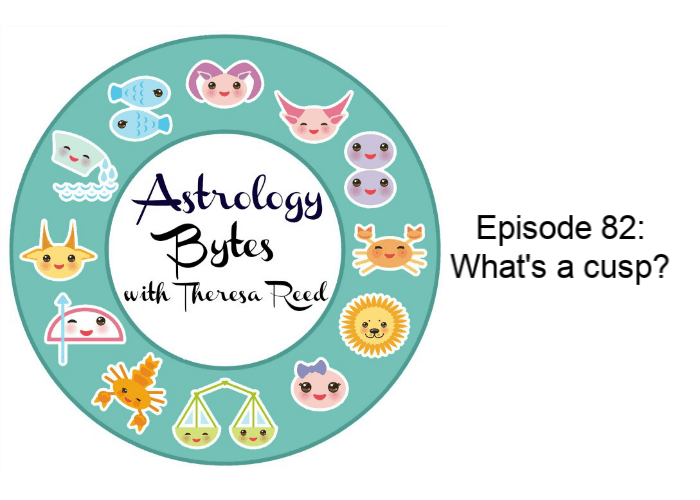 Astrology Bytes - Episode 82: What's a cusp?