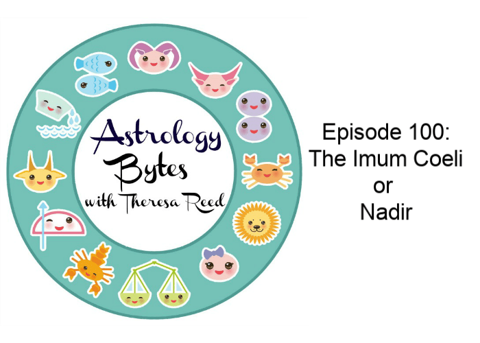 Astrology Bytes - Episode 100: The Imum Coeli or Nadir