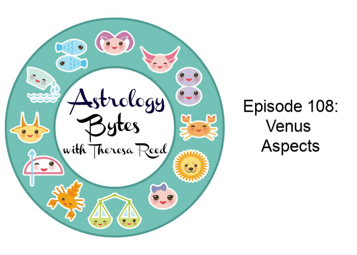 Astrology Bytes Episode 108: Venus Aspects