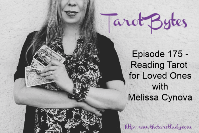 Tarot Bytes Episode 175: Reading Tarot For Loved Ones with Melissa Cynova