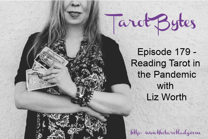Tarot Bytes Episode 179: Reading Tarot in the Pandemic with Liz Worth