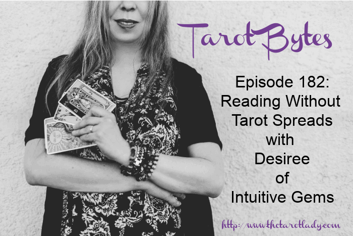 Tarot Bytes Episode 182: Reading Without Tarot Spreads with Desiree of Intuitive Gems