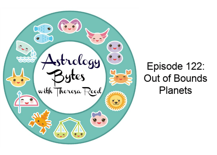 Astrology Bytes Episode 122 - Out of Bounds Planets