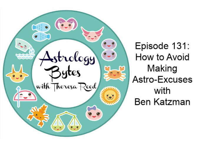 Astrology Bytes Episode 131 - How to Avoid Making Astro-Excuses with Ben Katzman