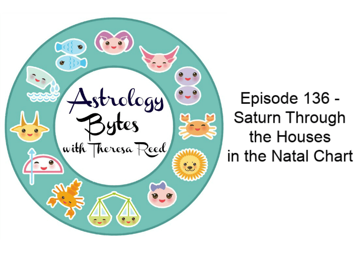 Astrology Bytes Episode 136 - Saturn Through the Houses in the Natal Chart