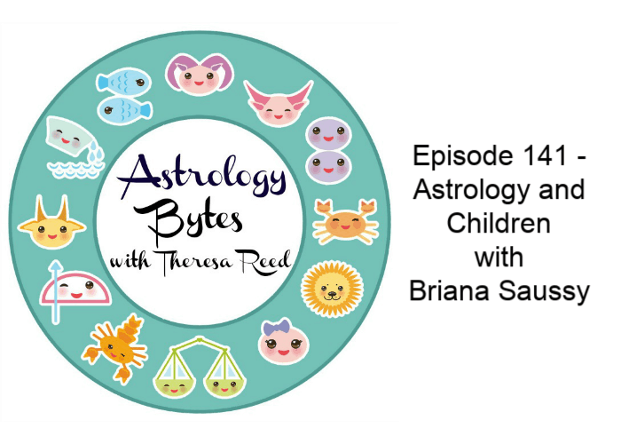 Astrology Bytes Episode 141 Astrology and Children with Briana Saussy