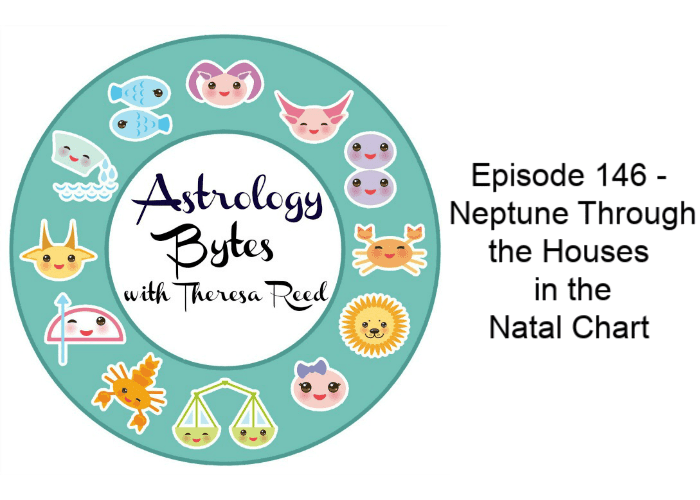 Astrology Bytes Episode 146 - Neptune Through the Houses in the Natal Chart