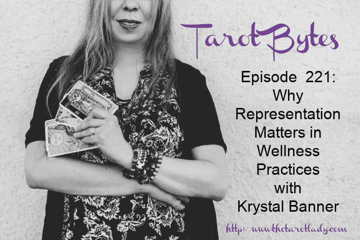 Tarot Bytes Episode 221: Why Representation Matters in Wellness Practices with Krystal Banner