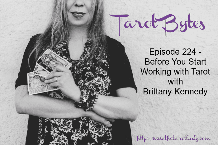 Tarot Bytes Episode 224 - Before You Start Working with Tarot with Brittany Kennedy
