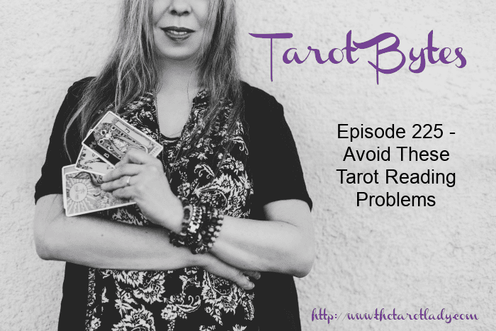 Tarot Bytes Episode 225 – Avoid These Tarot Reading Problems
