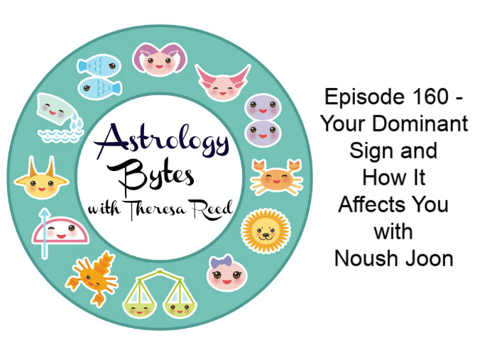 Astrology Bytes Episode 160 –  Your Dominant Sign and How It Affects You with Noush Joon