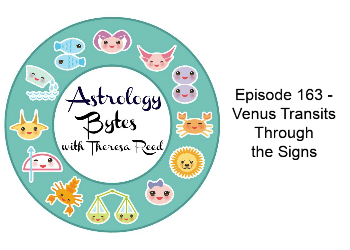 Astrology Bytes Episode 163 – Venus Transits Through the Signs